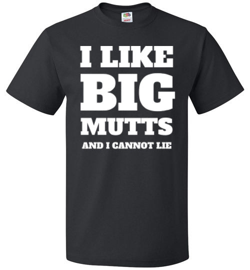 I Like Big Mutts and I Cannot Lie - Unisex - Tail Threads