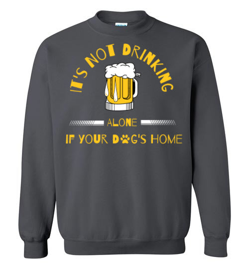 It's Not Drinking Alone - Beer - Crew Neck - Tail Threads