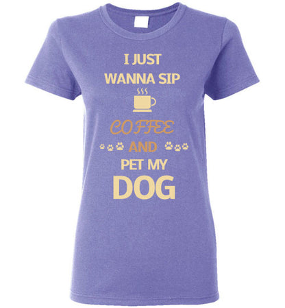 I Just Wanna Sip Coffee & Pet My Dog - Ladies Cut - Tail Threads